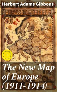 The New Map of Europe (1911–1914), Herbert Adams Gibbons