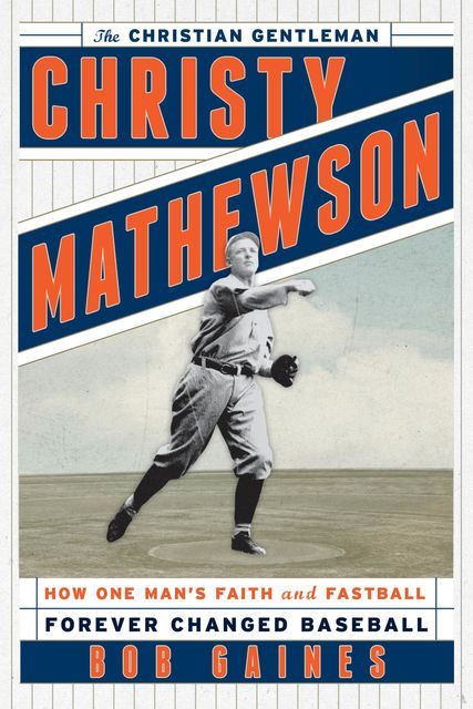 Christy Mathewson, the Christian Gentleman, Bob Gaines