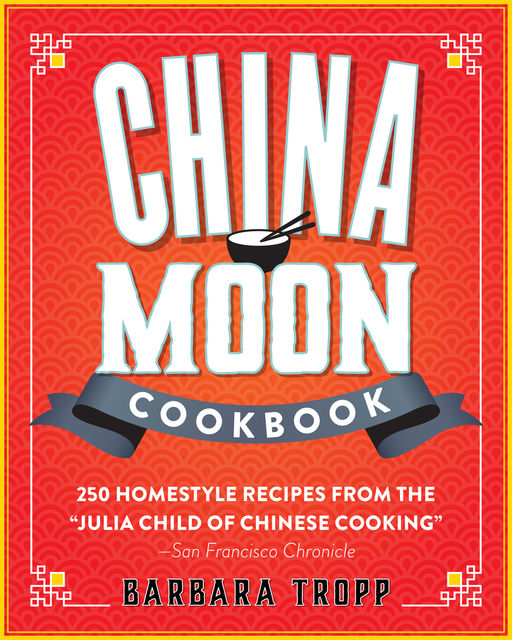 China Moon Cookbook, Barbara Tropp
