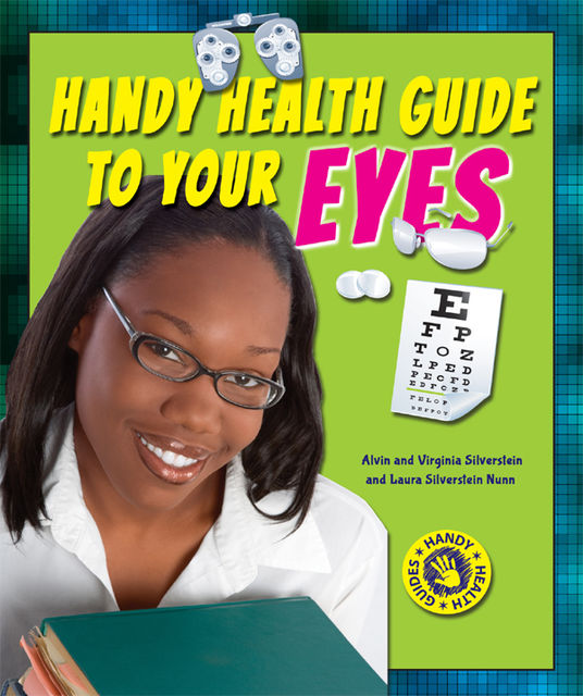 Handy Health Guide to Your Eyes, Alvin Silverstein, Laura Silverstein Nunn, Virginia Silverstein