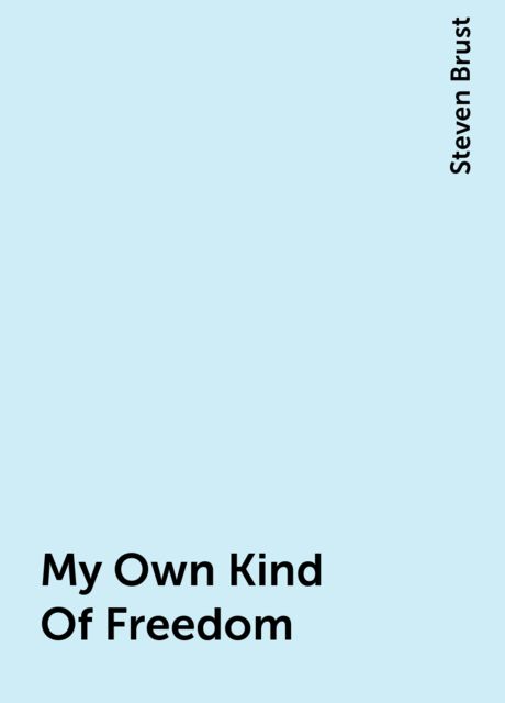 My Own Kind Of Freedom, Steven Brust