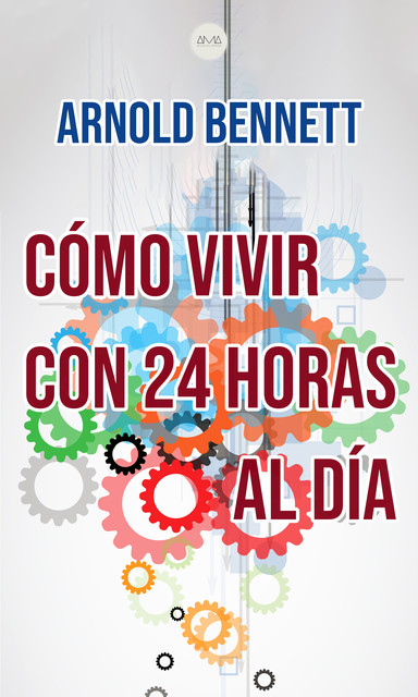 Cómo Vivir con 24 Horas al Día, Arnold Bennett