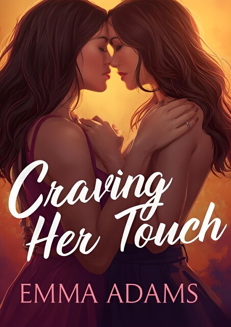 Craving Her Touch vol.1 – 10 Lesbian Erotica Short Stories of Romance, Desire, and Sapphic Seduction, Emma Adams