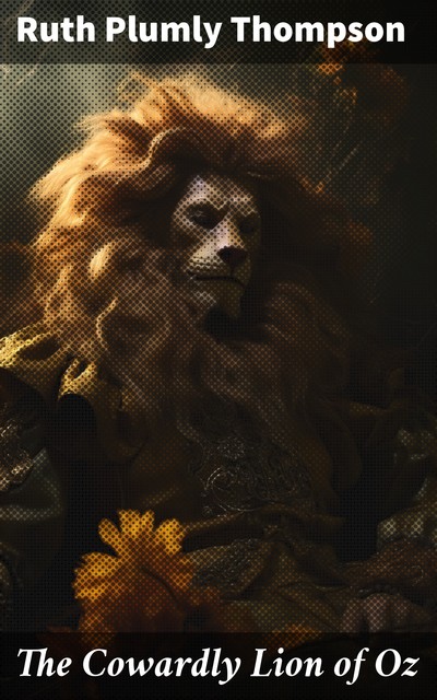 The Cowardly Lion of Oz, Ruth Plumly Thompson