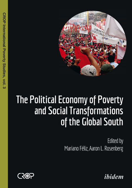 The Political Economy of Poverty and Social Transformations of the Global South, Aaron Rosenberg, Mariano Féliz
