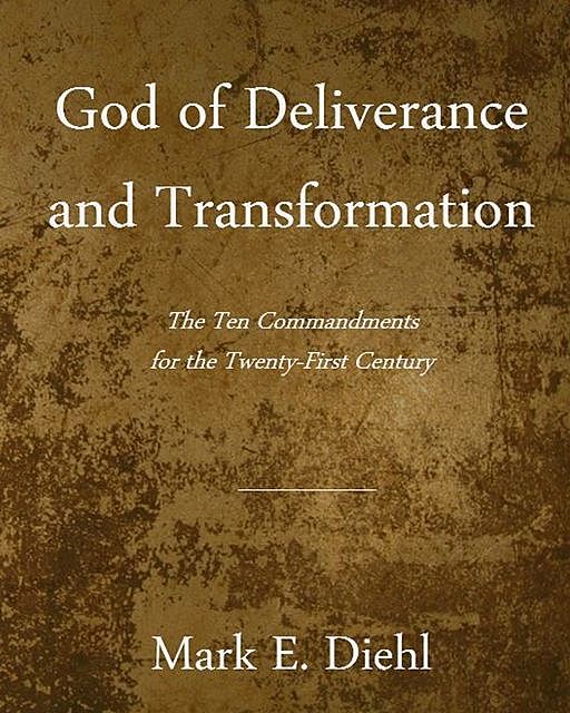 God of Deliverance and Transformation, Mark E. Diehl