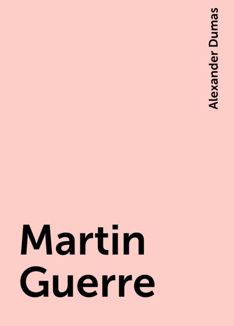 Martin Guerre, Alexander Dumas