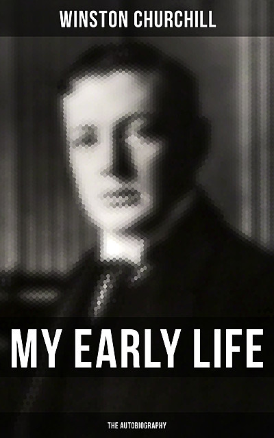 My Early Life: The Autobiography, Winston Churchill