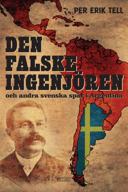 Den falske ingenjören och andra svenska spår i Argentina, Per Erik Tell
