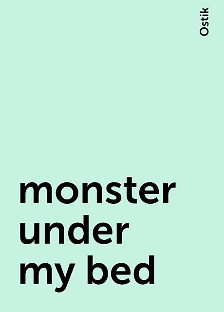 monster under my bed, Ostik