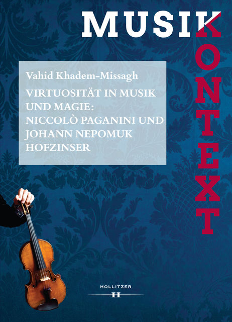 Virtuosität in Musik und Magie: Niccolò Paganini und Johann Nepomuk Hofzinser, Vahid Khadem-Missagh