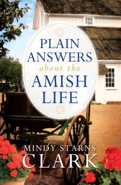 Plain Answers About the Amish Life, Mindy Starns Clark