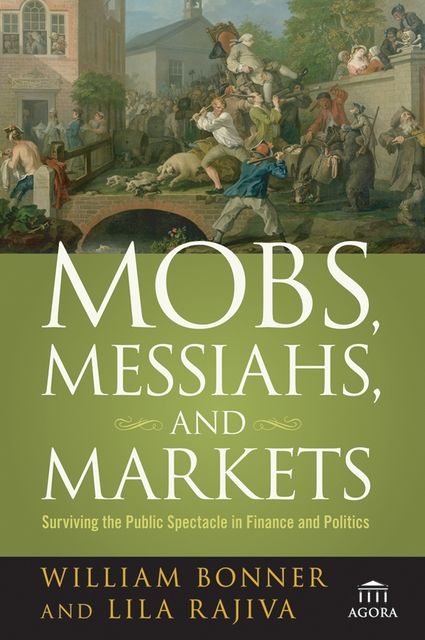 Mobs, Messiahs, and Markets, Lila Rajiva, Will Bonner