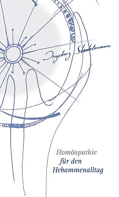 Homöopathie für den Hebammenalltag, Ingeborg Stadelmann