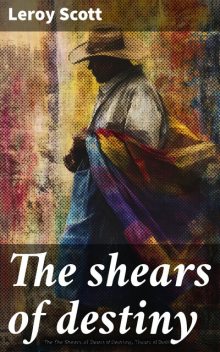 The shears of destiny, Leroy Scott