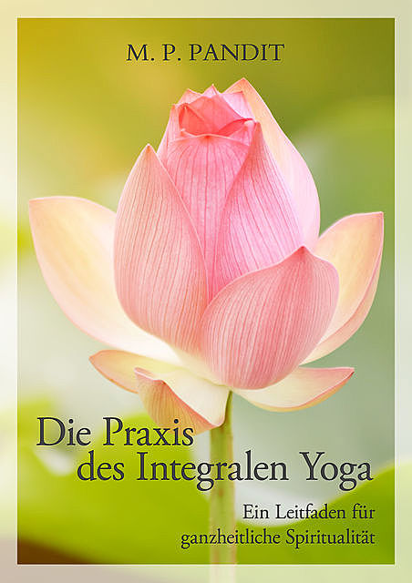 Die Praxis des Integralen Yoga, M.P. Pandit