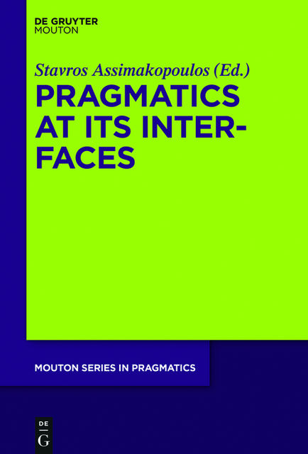 Pragmatics at its Interfaces, Stavros Assimakopoulos