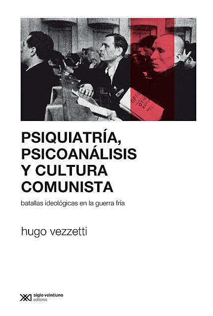 Psiquiatría, psicoanálisis y cultura comunista, Hugo Vezzetti