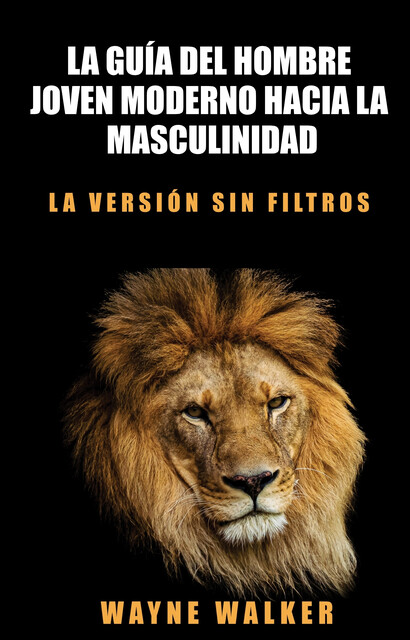 La guía del hombre joven moderno hacia la masculinidad, Wayne Walker