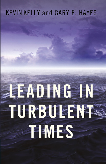 Leading in Turbulent Times, Kevin Kelly, Gary Hayes