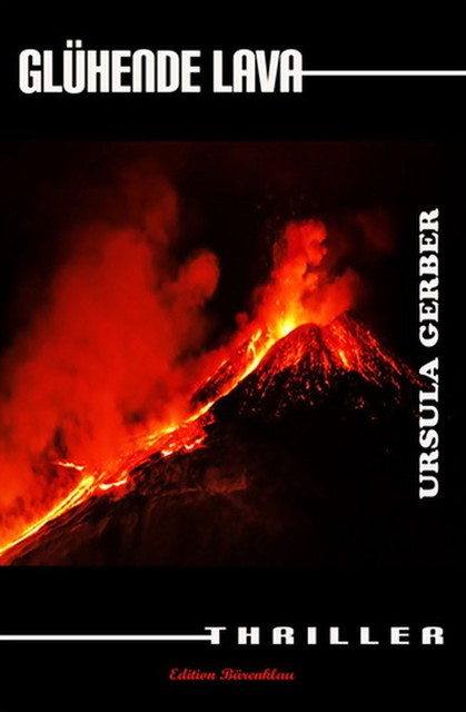 Glühende Lava: Thriller, Ursula Gerber