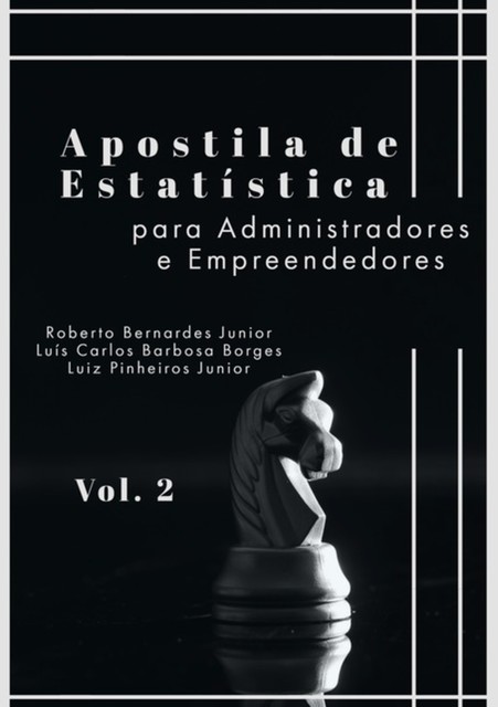 Apostila De Estatística Para Administradores E Empreendedores (vol2), Luiz Pinheiro Junior, Luís Carlos Barbosa Borges, Roberto Bernardes Junior