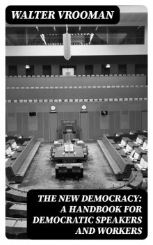 The New Democracy: A handbook for Democratic speakers and workers, Walter Vrooman