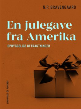 En julegave fra Amerika. Opbyggelige betragtninger, N.P. Gravengaard