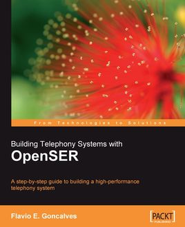 Building Telephony Systems with OpenSER, Flavio E. Goncalves