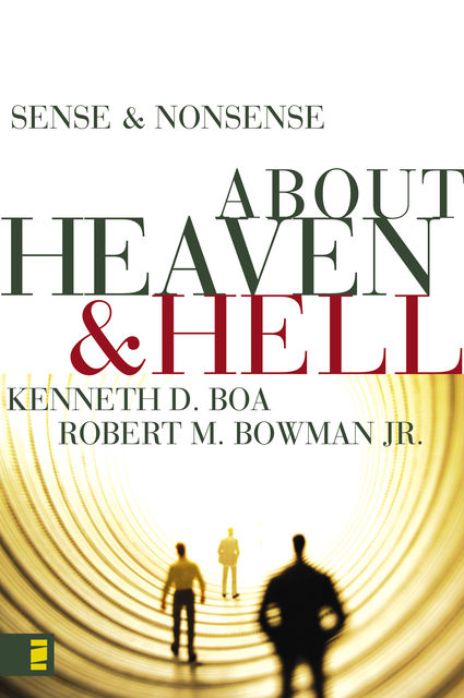 Sense and Nonsense about Heaven and Hell, Kenneth D. Boa, Robert M. Bowman Jr.