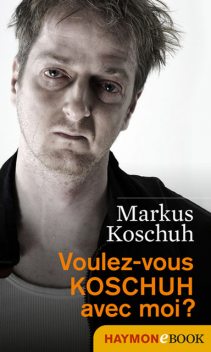 Voulez-vous KOSCHUH avec moi, Markus Koschuh