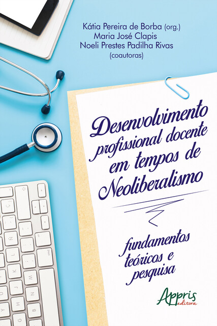 Desenvolvimento Profissional Docente em Tempos de Neoliberalismo: Fundamentos Teóricos e Pesquisa, Kátia Pereira de Borba