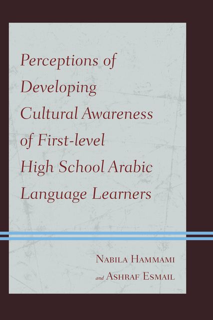 Perceptions of Developing Cultural Awareness of First-level High School Arabic Language Learners, Ashraf Esmail, Nabila Hammami