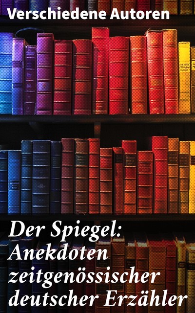 Der Spiegel Anekdoten zeitgenössischer deutscher Erzähler, Various