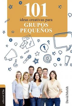 101 ideas creativas para grupos pequeños, David Merkh