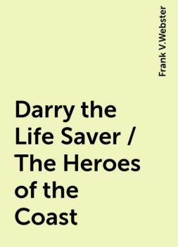 Darry the Life Saver / The Heroes of the Coast, Frank V.Webster