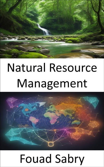 Natural Resource Management, Fouad Sabry