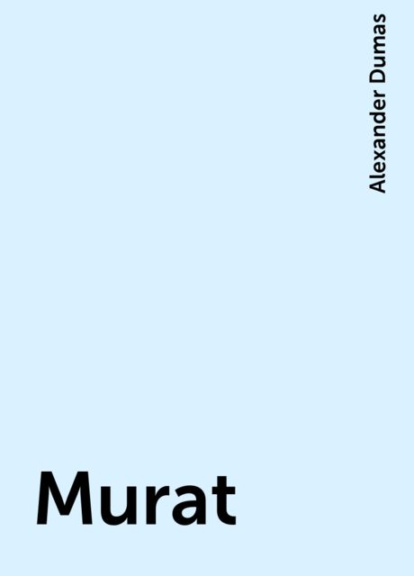 Murat, Alexander Dumas