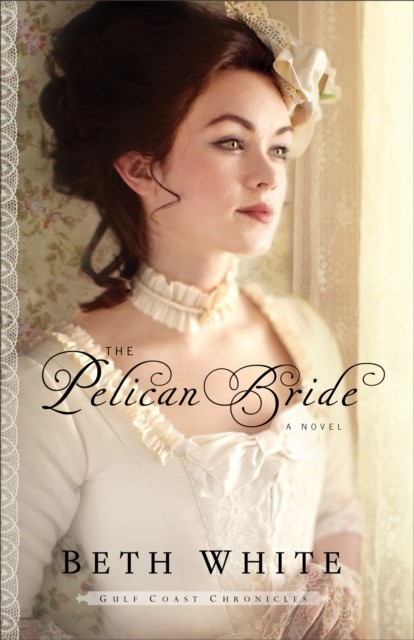 Pelican Bride (Gulf Coast Chronicles Book #1), Beth White