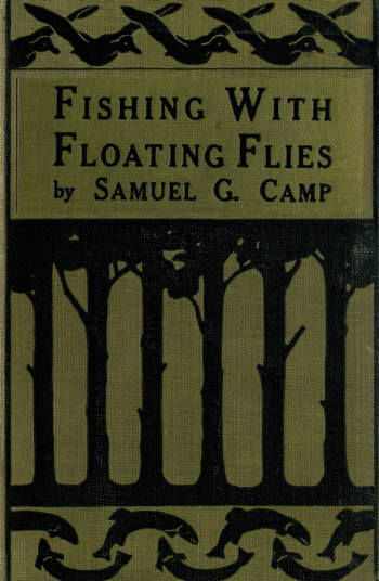 Fishing with Floating Flies, Samuel G. Camp