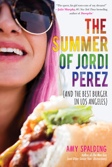 The Summer of Jordi Perez (And the Best Burger in Los Angeles), Amy Spalding
