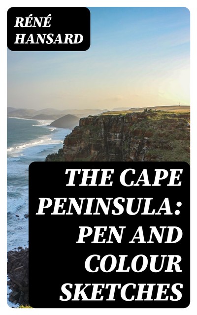 The Cape Peninsula: Pen and Colour Sketches, Réné Hansard