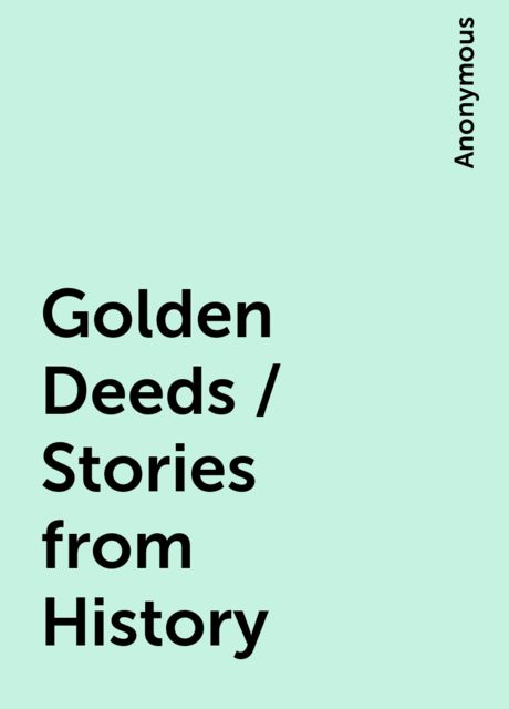 Golden Deeds / Stories from History, 