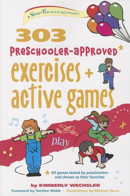 303 Preschooler-Approved Exercises and Active Games, Kimberly Wechsler