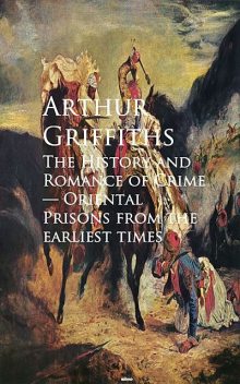 The History and Romance of Crime, Arthur Griffiths