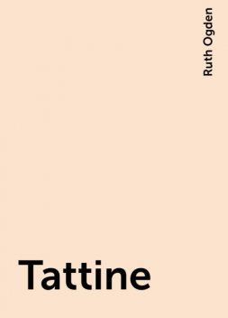 Tattine, Ruth Ogden
