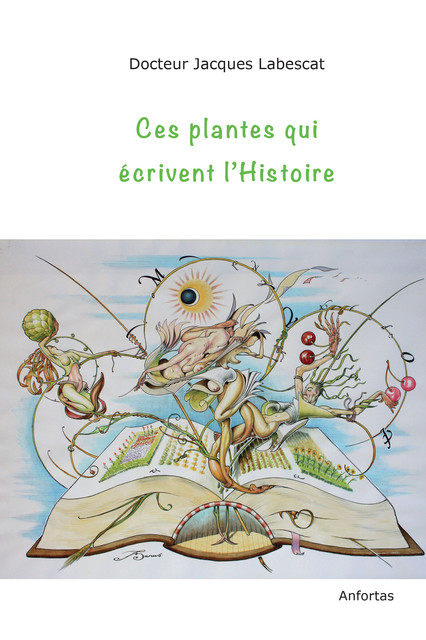 Ces plantes qui écrivent l'Histoire, Jacques Labescat