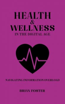 Health and Wellness in the Digital Age, Brian Foster