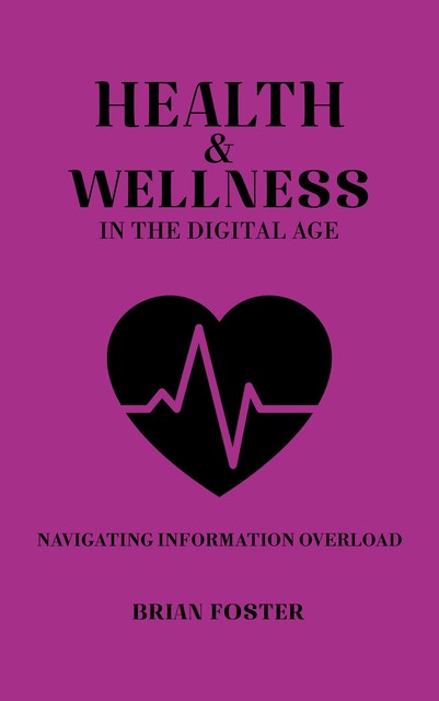 Health and Wellness in the Digital Age, Brian Foster