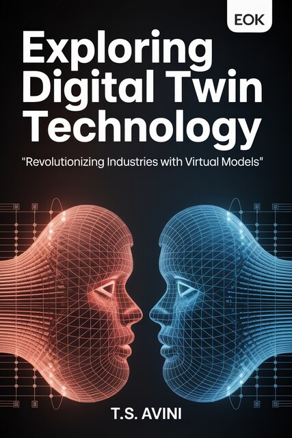Exploring Digital Twin Technology, T. S Avini